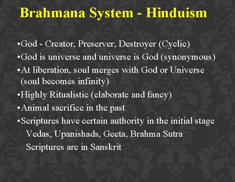 Brahmana System - Hinduism • God - Creator, Preserver, Destroyer (Cyclic) • God is