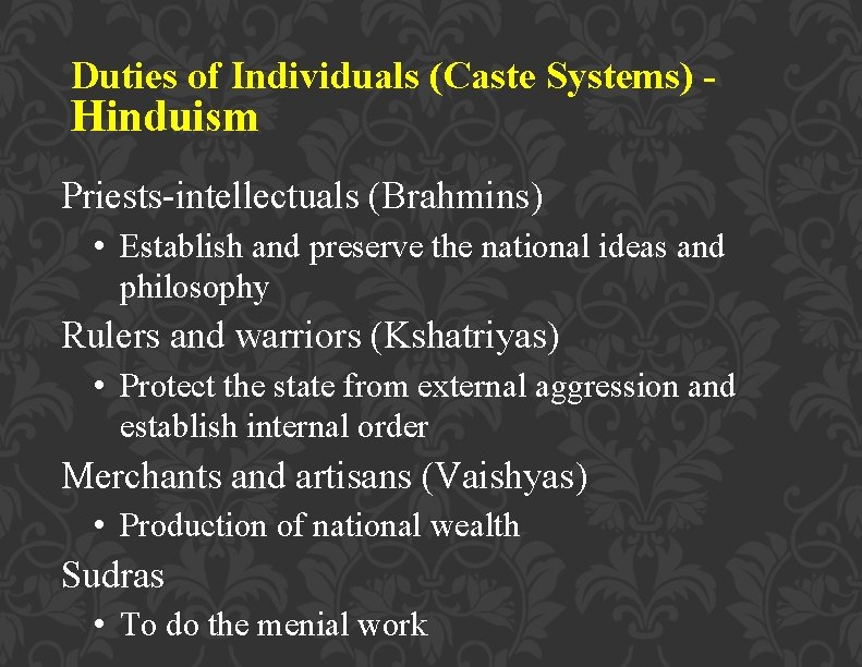 Duties of Individuals (Caste Systems) - Hinduism Priests-intellectuals (Brahmins) • Establish and preserve the