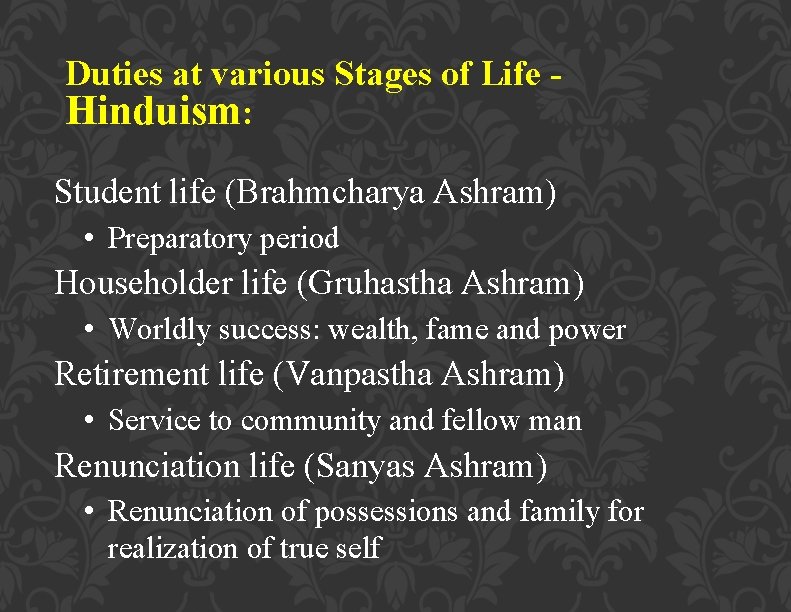 Duties at various Stages of Life Hinduism: Student life (Brahmcharya Ashram) • Preparatory period