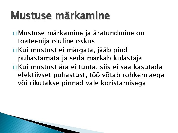 Mustuse märkamine � Mustuse märkamine ja äratundmine on toateenija oluline oskus � Kui mustust