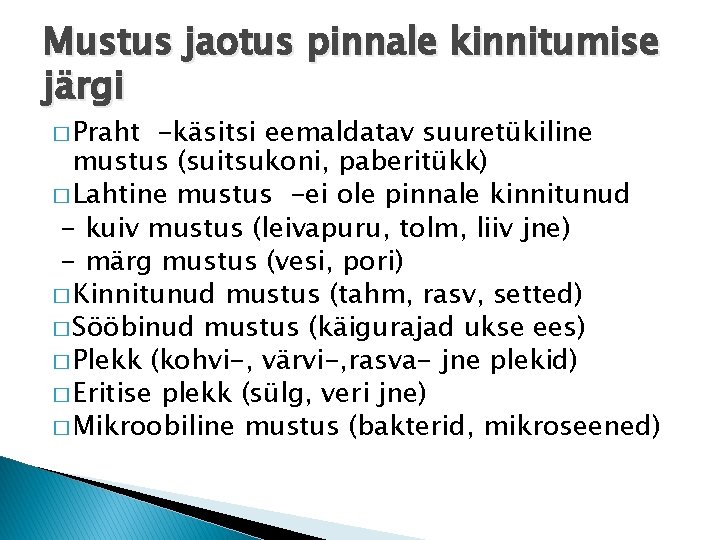 Mustus jaotus pinnale kinnitumise järgi � Praht -käsitsi eemaldatav suuretükiline mustus (suitsukoni, paberitükk) �