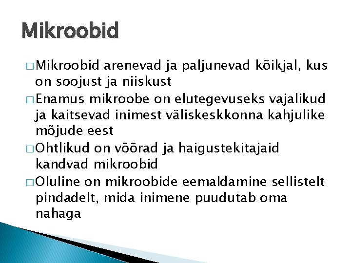 Mikroobid � Mikroobid arenevad ja paljunevad kõikjal, kus on soojust ja niiskust � Enamus