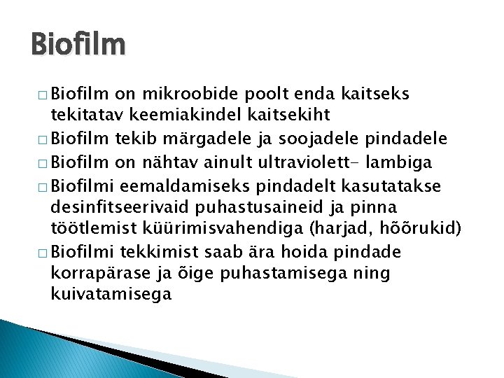 Biofilm � Biofilm on mikroobide poolt enda kaitseks tekitatav keemiakindel kaitsekiht � Biofilm tekib