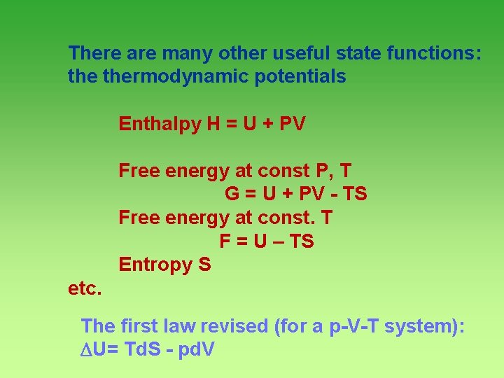 There are many other useful state functions: thermodynamic potentials Enthalpy H = U +