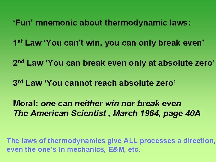 ‘Fun’ mnemonic about thermodynamic laws: 1 st Law ‘You can’t win, you can only