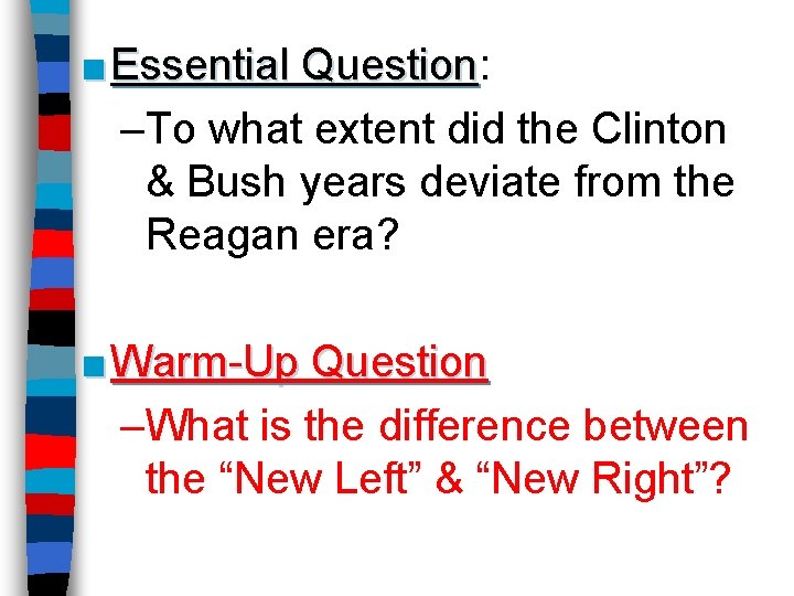 ■ Essential Question: Question –To what extent did the Clinton & Bush years deviate