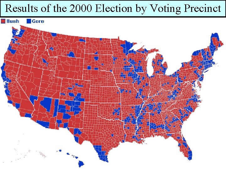 Results of the 2000 Election Voting Precinct George W. by. Bush ■ The election