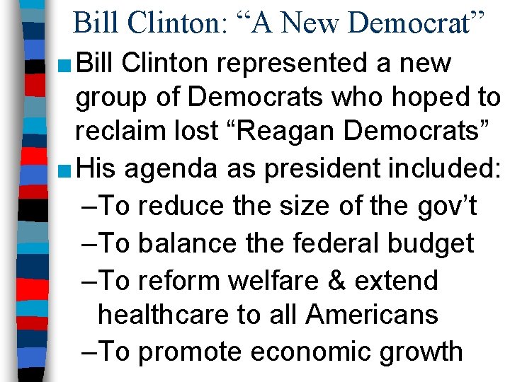 Bill Clinton: “A New Democrat” ■ Bill Clinton represented a new group of Democrats