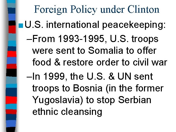 Foreign Policy under Clinton ■ U. S. international peacekeeping: –From 1993 -1995, U. S.