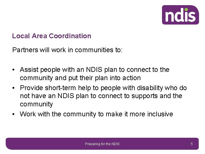 Local Area Coordination Partners will work in communities to: • Assist people with an