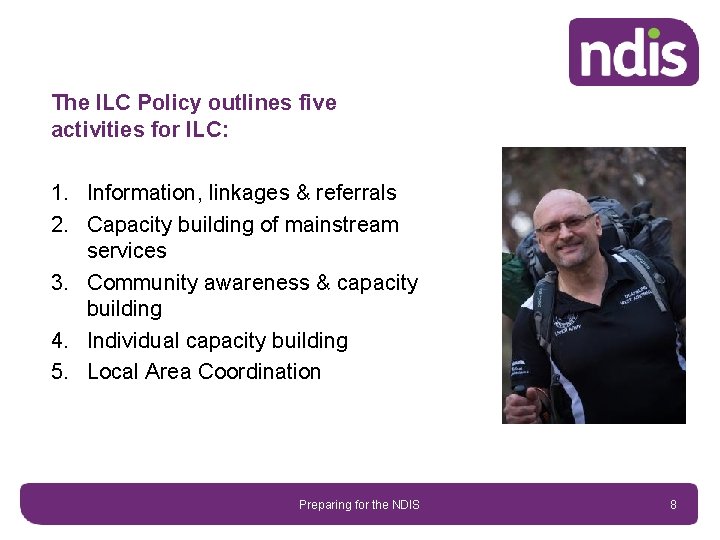 The ILC Policy outlines five activities for ILC: 1. Information, linkages & referrals 2.