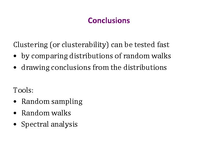 Conclusions Clustering (or clusterability) can be tested fast • by comparing distributions of random