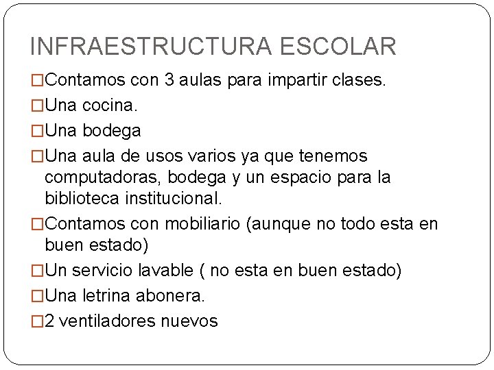 INFRAESTRUCTURA ESCOLAR �Contamos con 3 aulas para impartir clases. �Una cocina. �Una bodega �Una