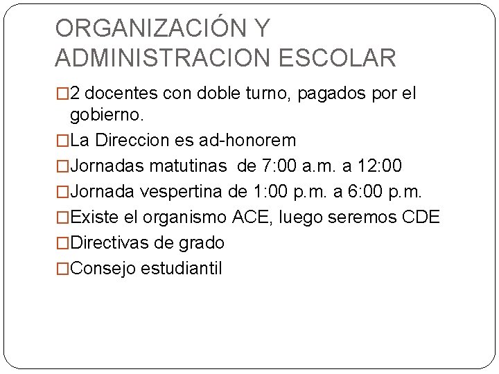 ORGANIZACIÓN Y ADMINISTRACION ESCOLAR � 2 docentes con doble turno, pagados por el gobierno.