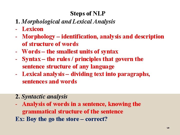 Steps of NLP 1. Morphological and Lexical Analysis - Lexicon - Morphology – identification,