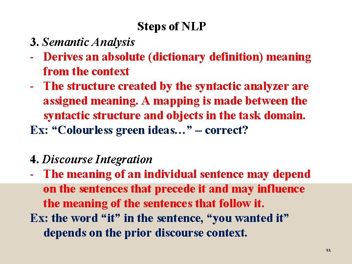 Steps of NLP 3. Semantic Analysis - Derives an absolute (dictionary definition) meaning from