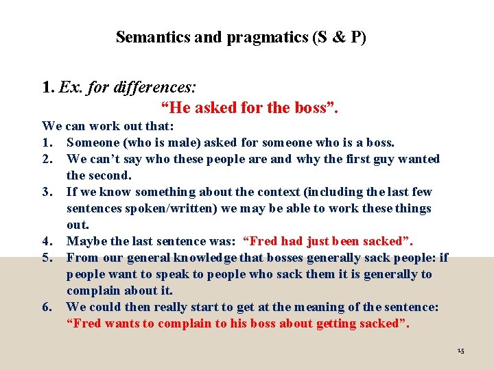Semantics and pragmatics (S & P) 1. Ex. for differences: “He asked for the