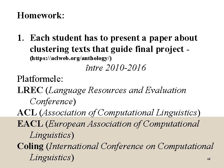 Homework: 1. Each student has to present a paper about clustering texts that guide