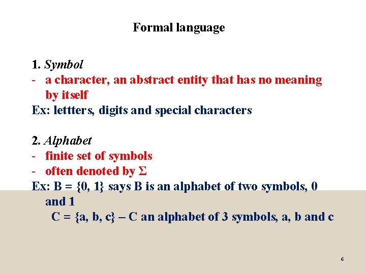 Formal language 1. Symbol - a character, an abstract entity that has no meaning