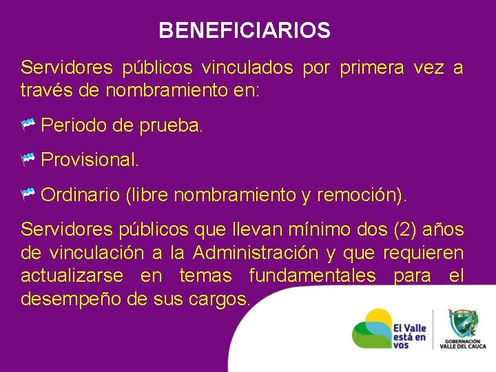 BENEFICIARIOS Servidores públicos vinculados por primera vez a través de nombramiento en: Periodo de