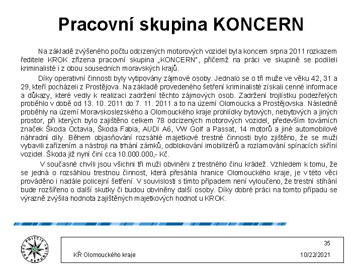 Pracovní skupina KONCERN Na základě zvýšeného počtu odcizených motorových vozidel byla koncem srpna 2011