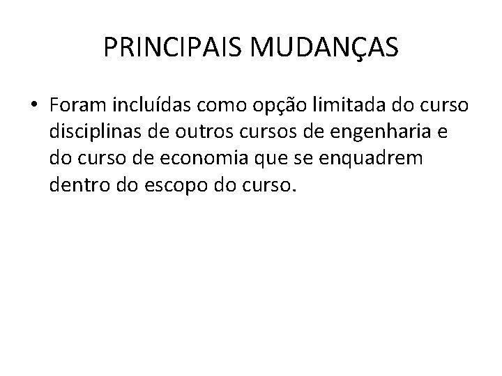 PRINCIPAIS MUDANÇAS • Foram incluídas como opção limitada do curso disciplinas de outros cursos