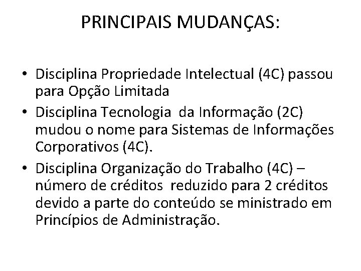 PRINCIPAIS MUDANÇAS: • Disciplina Propriedade Intelectual (4 C) passou para Opção Limitada • Disciplina