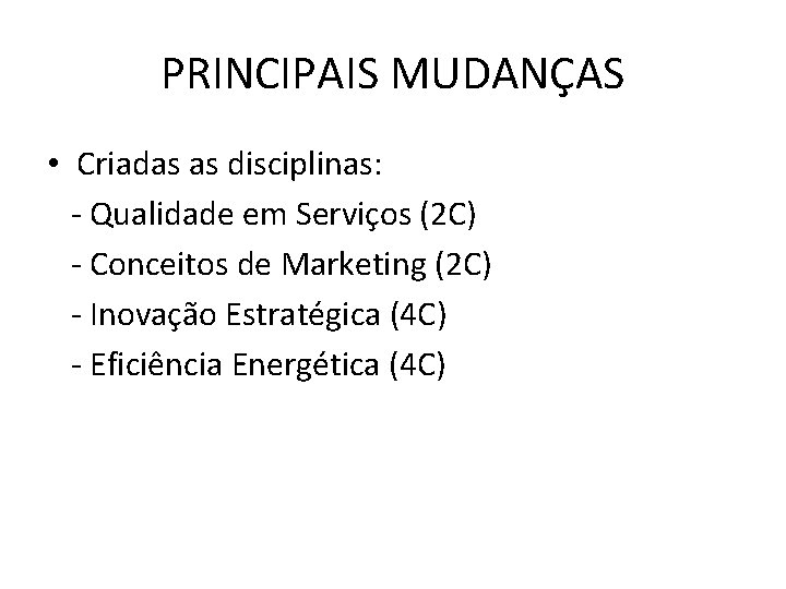 PRINCIPAIS MUDANÇAS • Criadas as disciplinas: - Qualidade em Serviços (2 C) - Conceitos