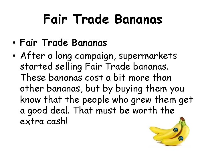 Fair Trade Bananas • After a long campaign, supermarkets started selling Fair Trade bananas.