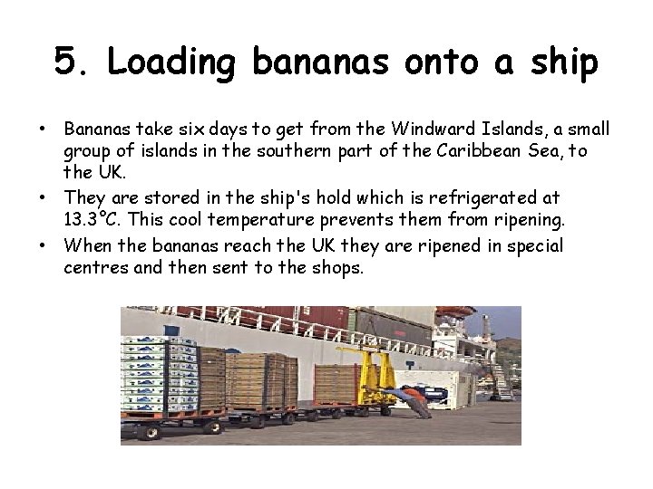 5. Loading bananas onto a ship • Bananas take six days to get from