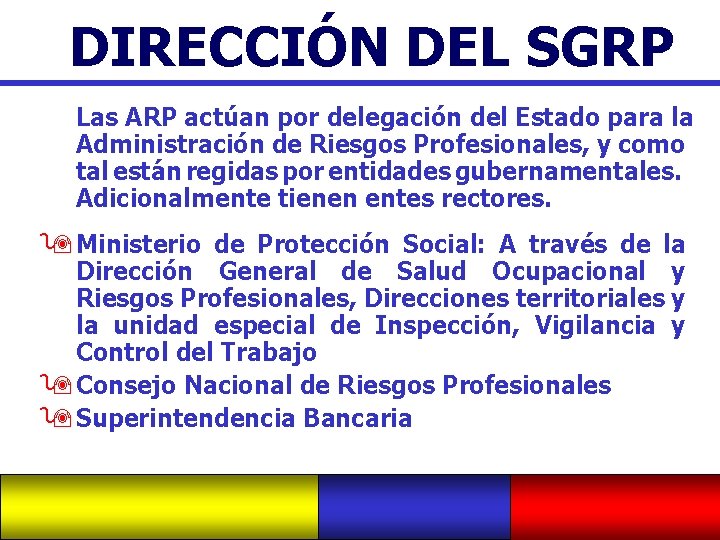 DIRECCIÓN DEL SGRP Las ARP actúan por delegación del Estado para la Administración de