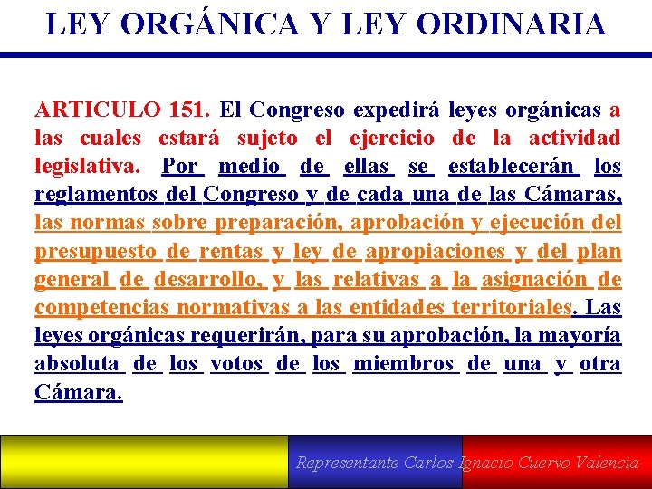 LEY ORGÁNICA Y LEY ORDINARIA ARTICULO 151. El Congreso expedirá leyes orgánicas a las