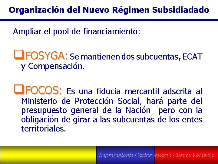 Organización del Nuevo Régimen Subsidiadado Ampliar el pool de financiamiento: q. FOSYGA: Se mantienen