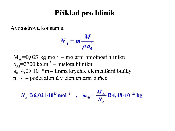 Příklad pro hliník Avogadrovu konstanta MAl=0, 027 kg. mol-1 – molární hmotnost hliníku ρAl=2700