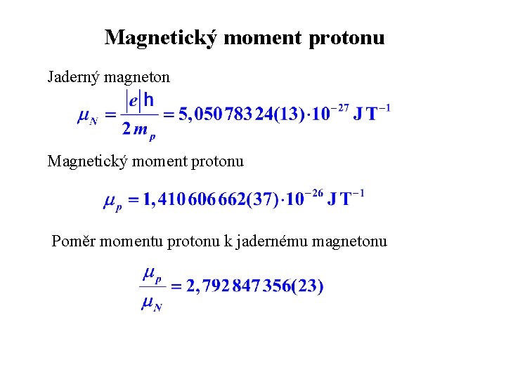 Magnetický moment protonu Jaderný magneton Magnetický moment protonu Poměr momentu protonu k jadernému magnetonu