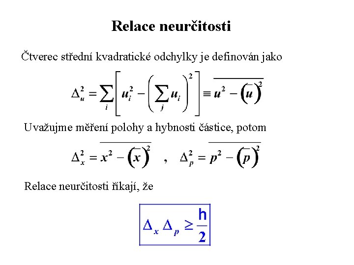 Relace neurčitosti Čtverec střední kvadratické odchylky je definován jako Uvažujme měření polohy a hybnosti