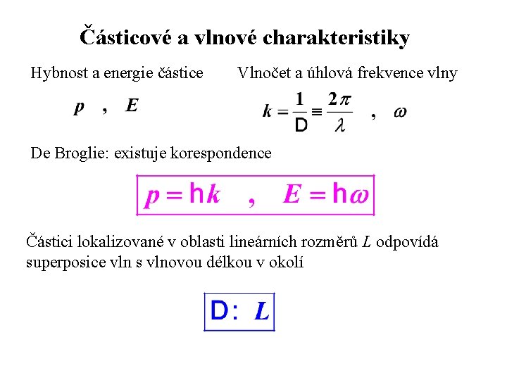 Částicové a vlnové charakteristiky Hybnost a energie částice Vlnočet a úhlová frekvence vlny De Částicové a vlnové charakteristiky Hybnost a energie částice Vlnočet a úhlová frekvence vlny De