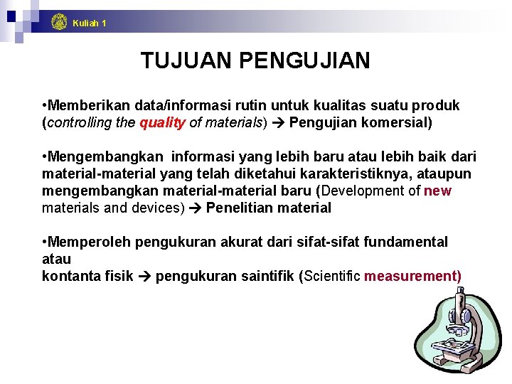 Kuliah 1 TUJUAN PENGUJIAN • Memberikan data/informasi rutin untuk kualitas suatu produk (controlling the