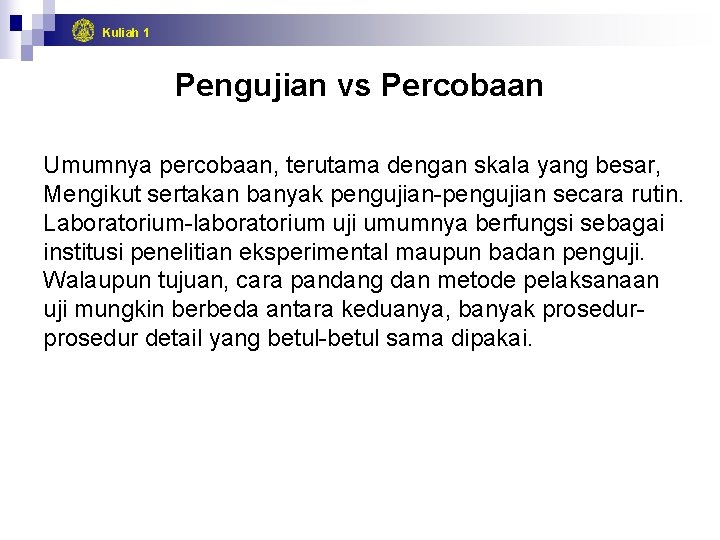 Kuliah 1 Pengujian vs Percobaan Umumnya percobaan, terutama dengan skala yang besar, Mengikut sertakan