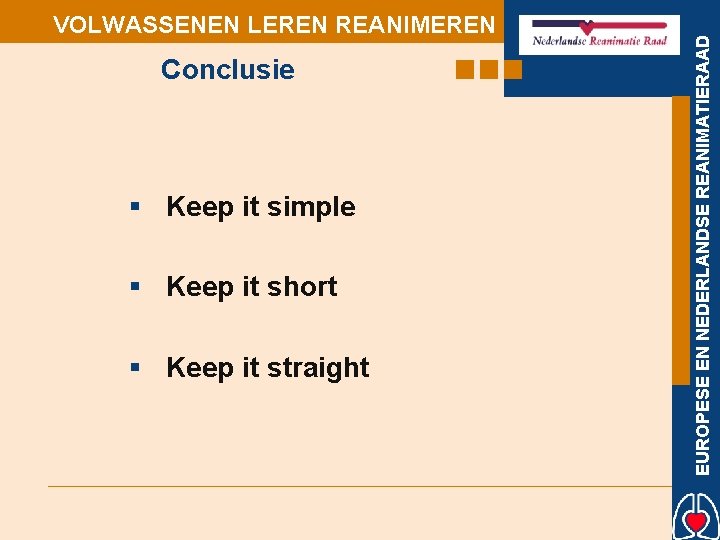 Conclusie § Keep it simple § Keep it short § Keep it straight EUROPESE