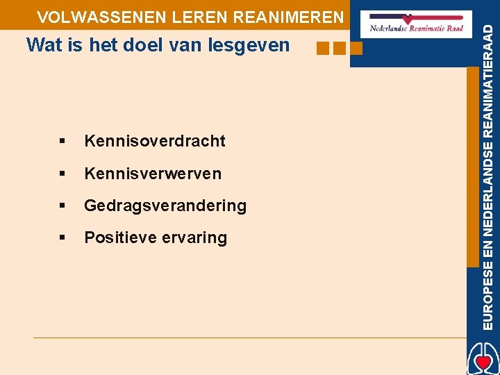 Wat is het doel van lesgeven § Kennisoverdracht § Kennisverwerven § Gedragsverandering § Positieve