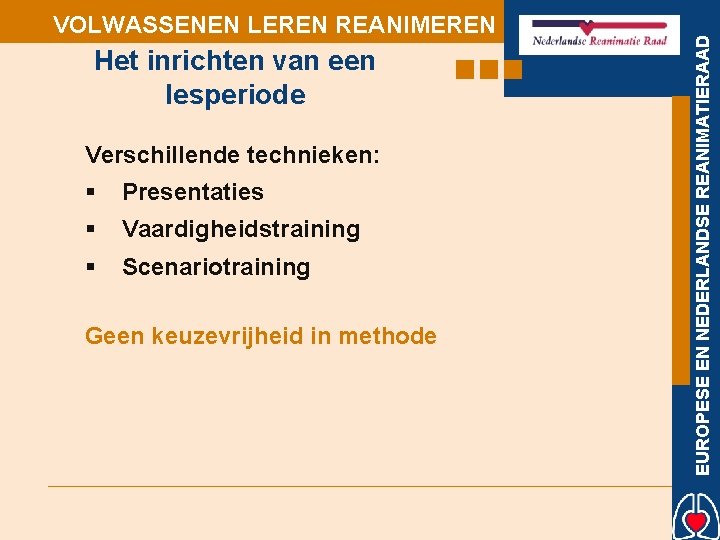 Het inrichten van een lesperiode Verschillende technieken: § Presentaties § Vaardigheidstraining § Scenariotraining Geen