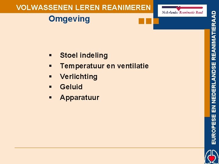 Omgeving § § § Stoel indeling Temperatuur en ventilatie Verlichting Geluid Apparatuur EUROPESE EN