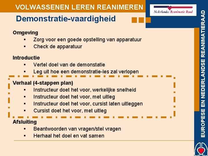 Demonstratie-vaardigheid Omgeving § Zorg voor een goede opstelling van apparatuur § Check de apparatuur