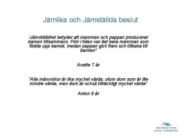Jämlika och Jämställda beslut "Jämställdhet betyder att mamman och pappan producerar barnen tillsammans. Förr