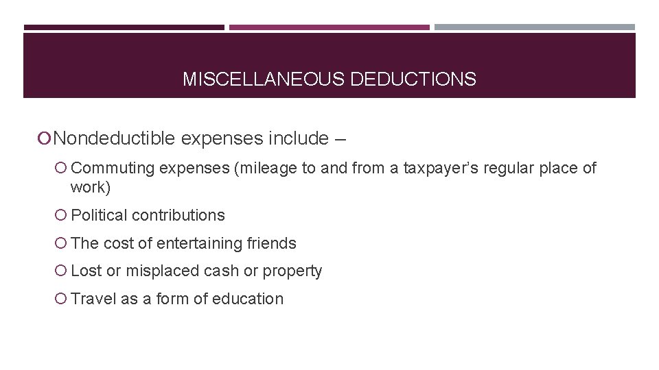 MISCELLANEOUS DEDUCTIONS Nondeductible expenses include – Commuting expenses (mileage to and from a taxpayer’s