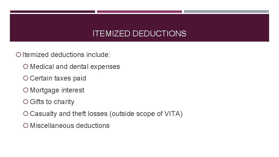 ITEMIZED DEDUCTIONS Itemized deductions include: Medical and dental expenses Certain taxes paid Mortgage interest