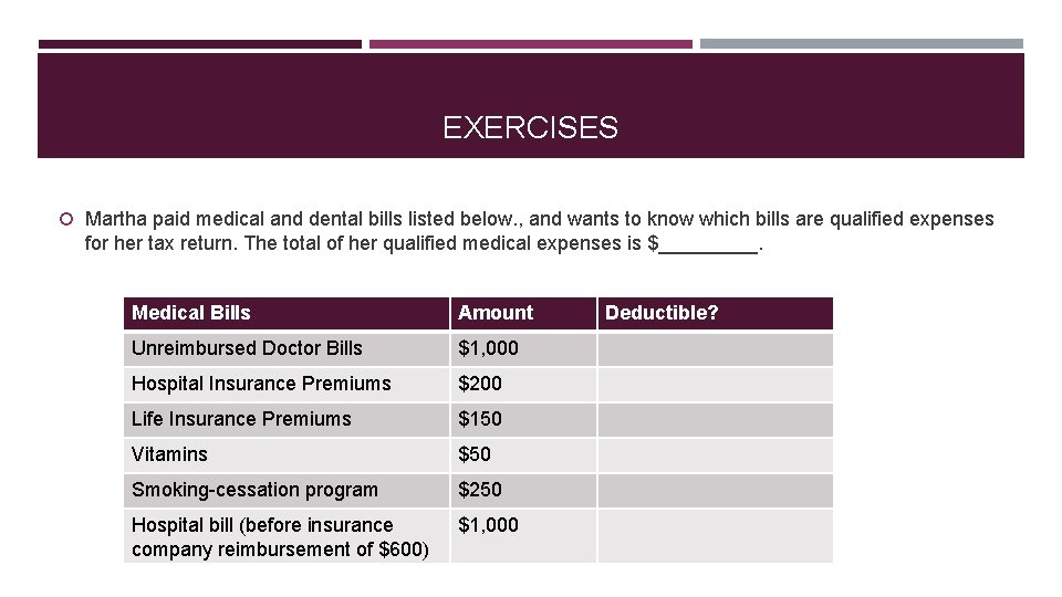 EXERCISES Martha paid medical and dental bills listed below. , and wants to know