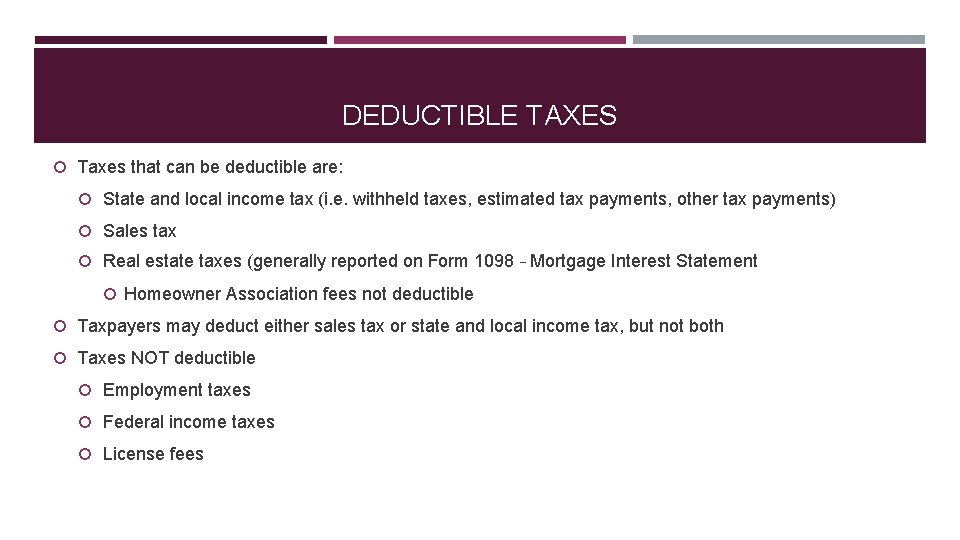 DEDUCTIBLE TAXES Taxes that can be deductible are: State and local income tax (i.