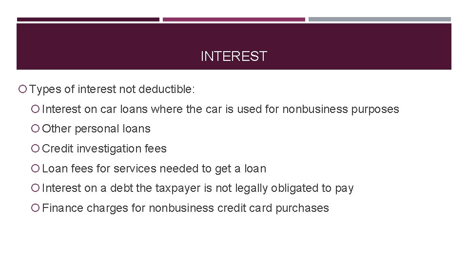 INTEREST Types of interest not deductible: Interest on car loans where the car is